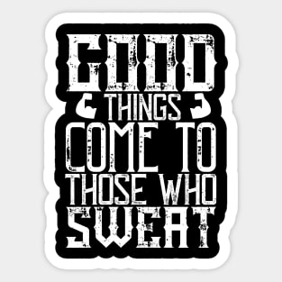 Good things come to those who sweat - Fitness - Sport - Healthy Sticker